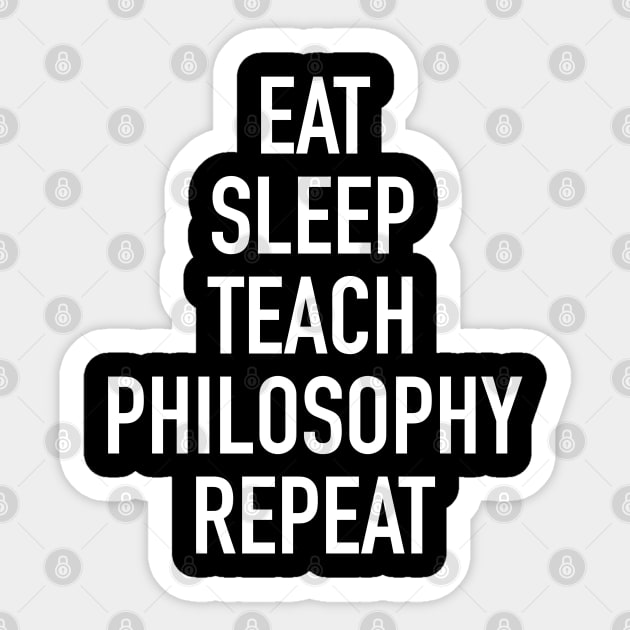 Eat Sleep Teach Philosophy Repeat - Funny Teacher of Philosophy Saying Sticker by isstgeschichte